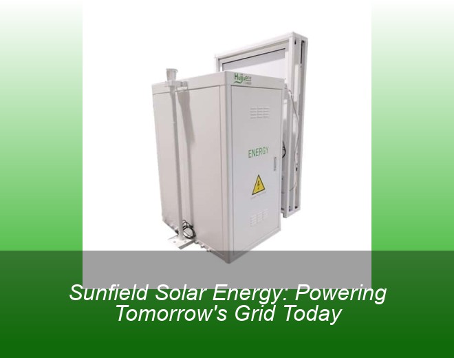 Sunfield Solar Energy: Powering Tomorrow's Grid Today